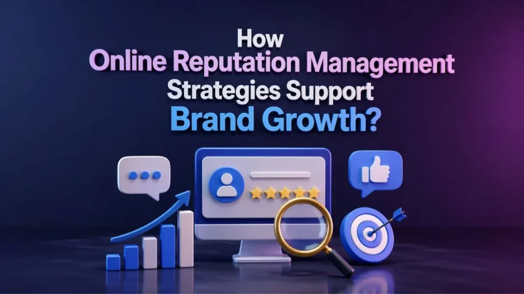 How Online Reputation Management Strategies Support Brand Growth?