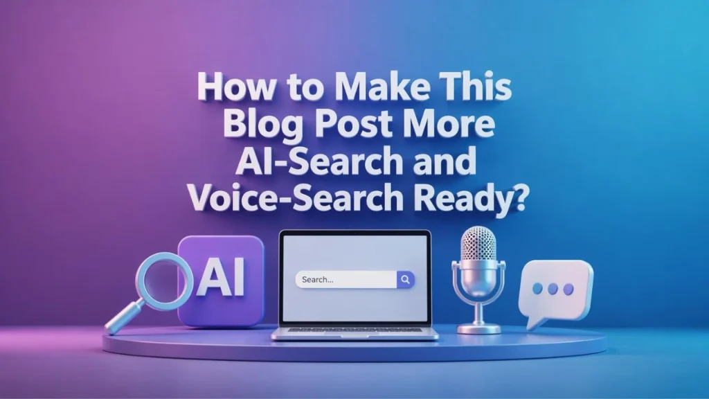 How to Make This Blog Post More AI-Search and Voice-Search Ready?