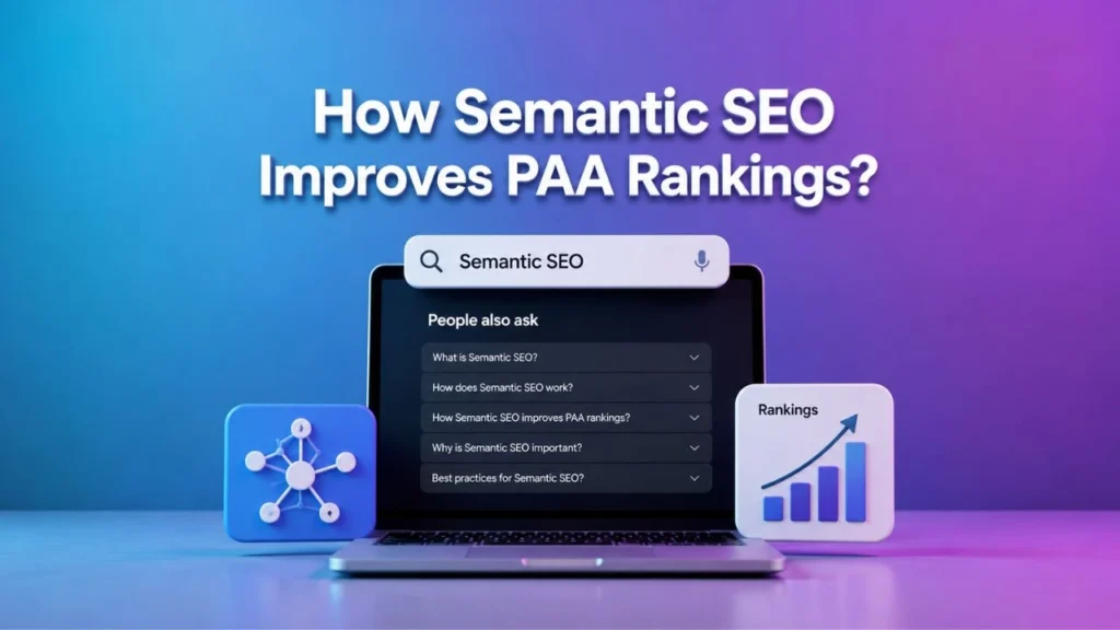 How Semantic SEO Improves PAA Rankings?