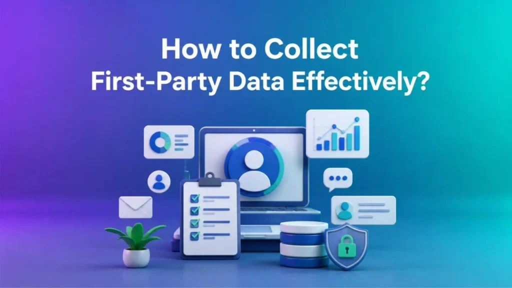 How to Collect First-Party Data Effectively?
