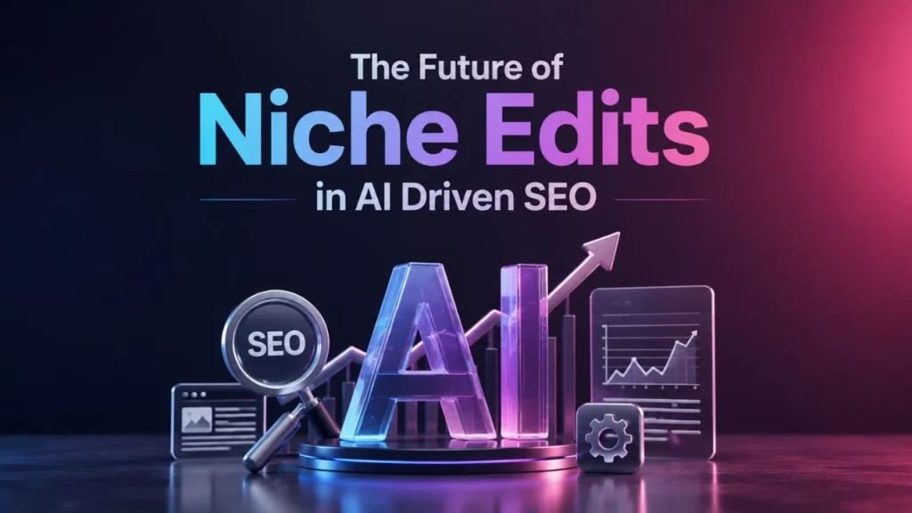 The Future of Niche Edits in AI Driven SEO