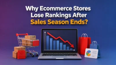 Why Ecommerce Stores Lose Rankings After Sales Season Ends?