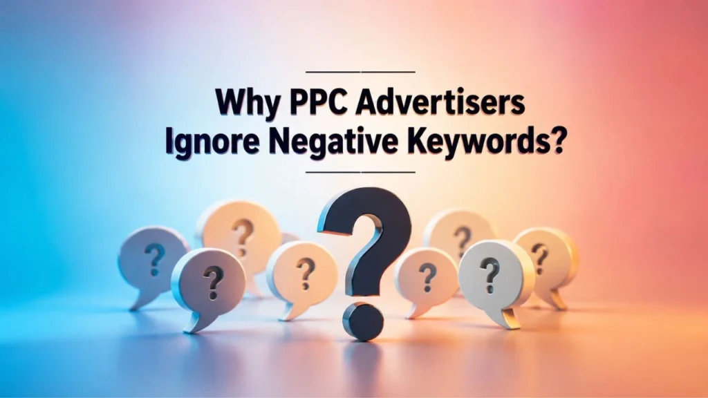 Why PPC Advertisers Ignore Negative Keywords?