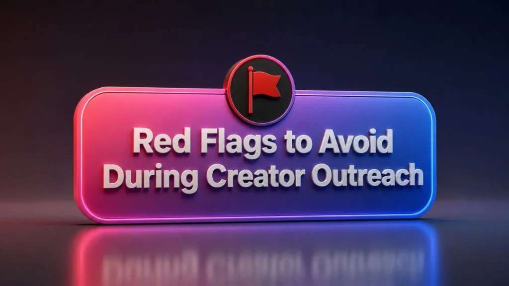 Red Flags to Avoid During Creator Outreach