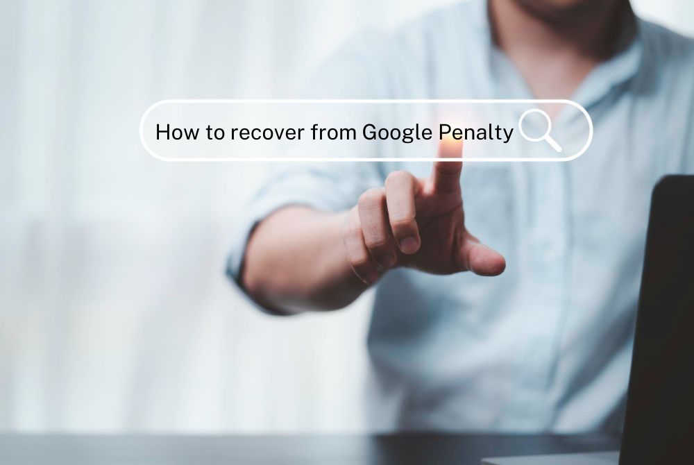 Google Penalty Recovery: Strategies for Restoring Your Search Rankings